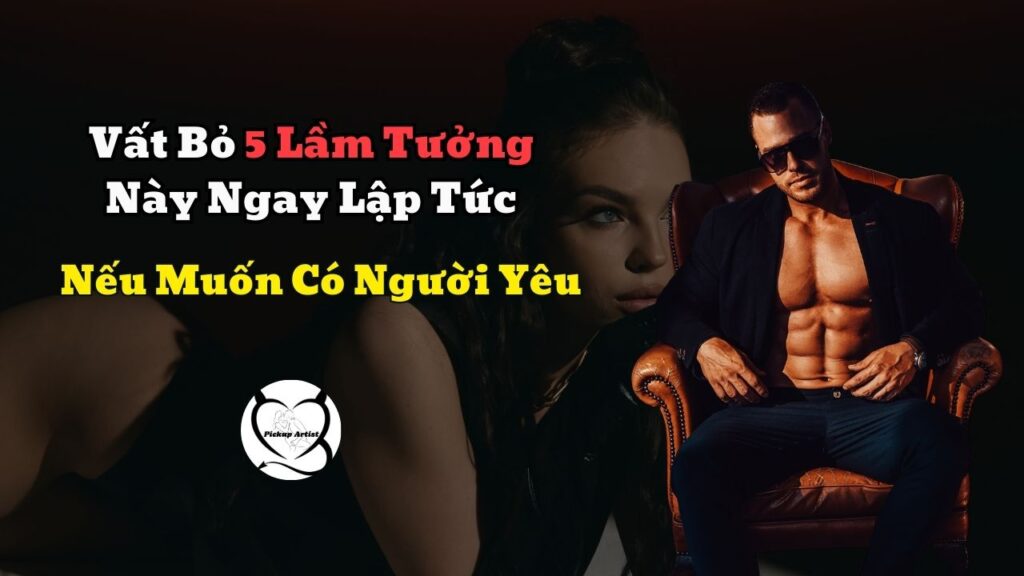 5 lầm tưởng nếu muốn có người yêu