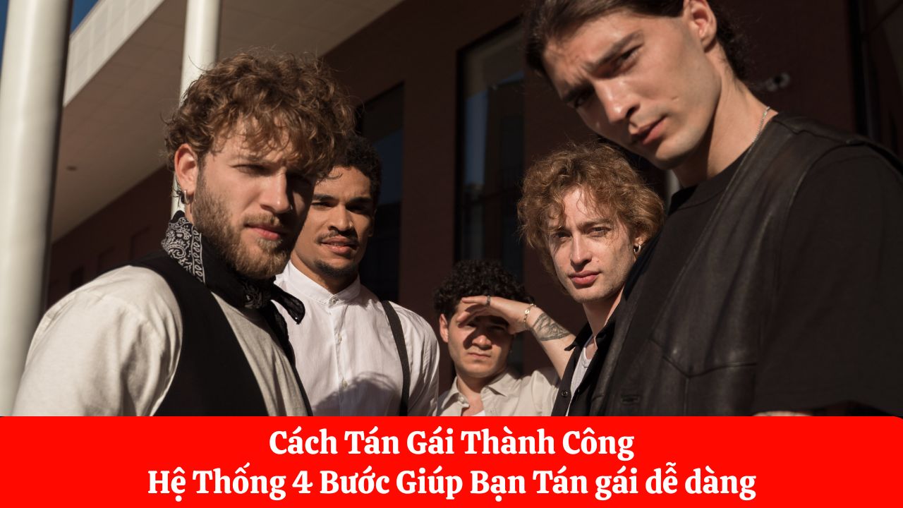 Cách Tán Gái Thành Công Hệ Thống 4 Bước Giúp Bạn Tán gái dễ dàng