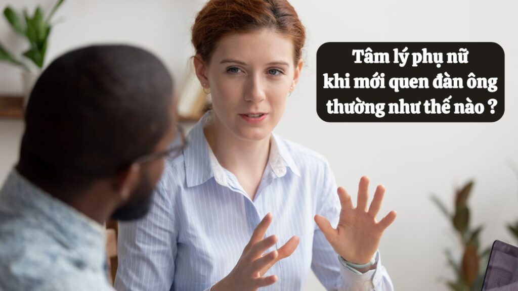 Tâm lý phụ nữ khi mới quen đàn ông thường như thế nào