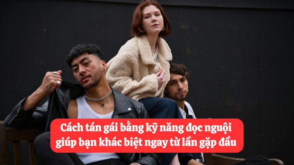 cách tán gái bằng kỹ năng đọc nguội