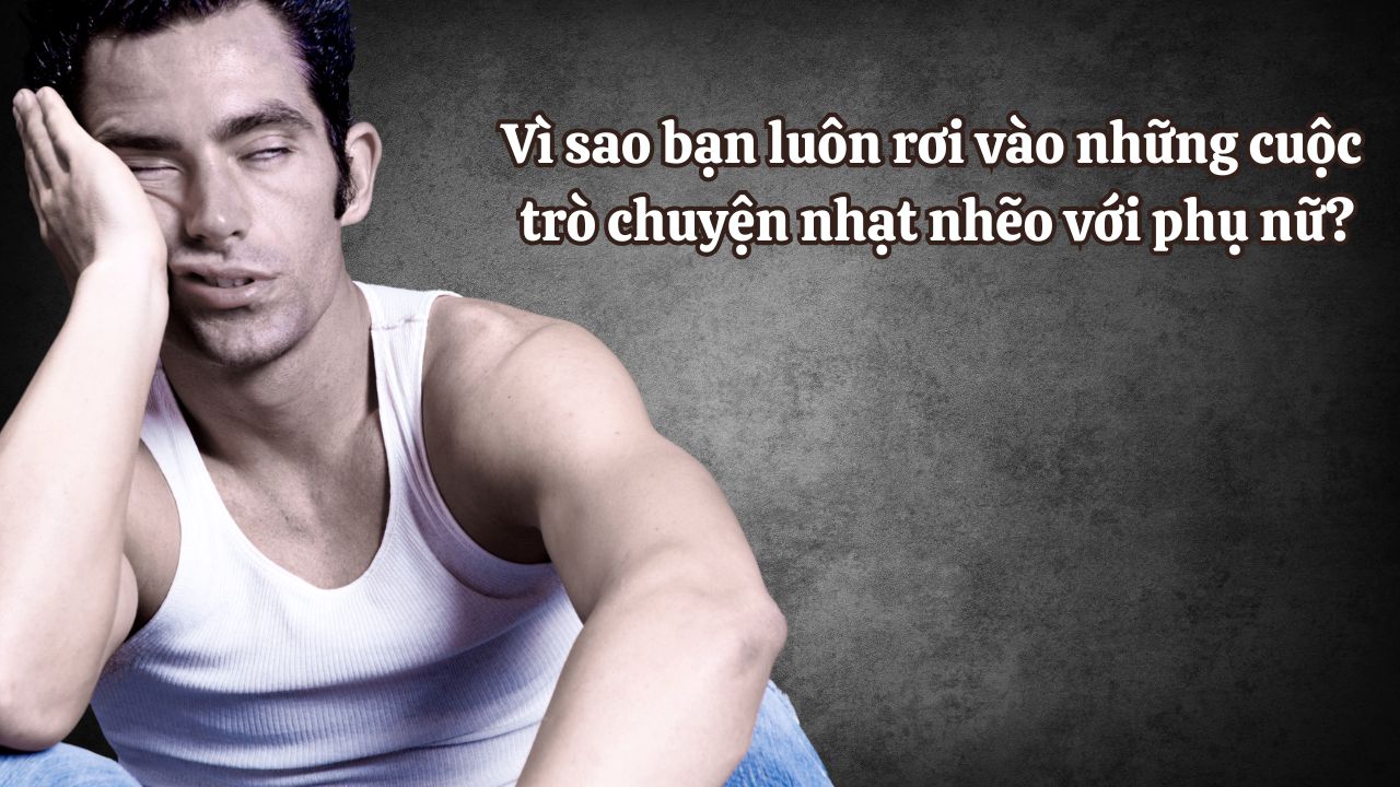 vì sao nhạt nhẽo khi nói chuyện với phụ nữ